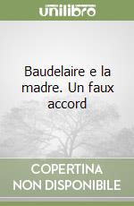 Baudelaire e la madre. Un faux accord libro