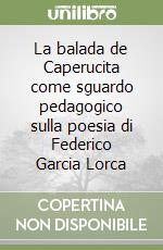 La balada de Caperucita come sguardo pedagogico sulla poesia di Federico Garcia Lorca libro