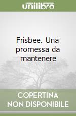 Frisbee. Una promessa da mantenere libro