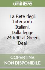 La Rete degli Interporti Italiani. Dalla legge 240/90 al Green Deal libro