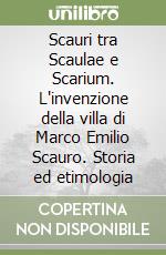 Scauri tra Scaulae e Scarium. L'invenzione della villa di Marco Emilio Scauro. Storia ed etimologia