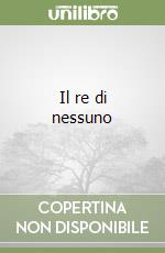 Il re di nessuno