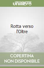 Rotta verso l'Oltre libro