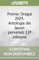 Premio Dragut 2024. Antologia dei lavori pervenuti 13ª edizione libro