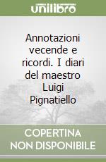 Annotazioni vecende e ricordi. I diari del maestro Luigi Pignatiello libro