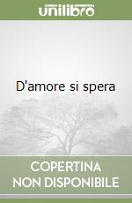 D'amore si spera libro