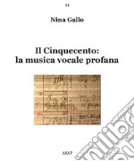 Il Cinquecento: la musica vocale profana libro