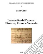 La nascita dell'opera: Firenze, Roma e Venezia libro