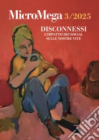 Micromega (2025). Vol. 3: Disconnessi. L'impatto dei social sulle nostre vite libro