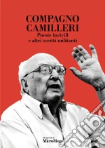 Compagno Camilleri. Poesie incivili e altri scritti militanti libro