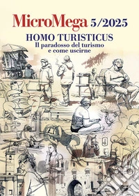 Micromega (2025). Vol. 5: Homo turisticus. Il paradosso del turismo e come uscirne libro