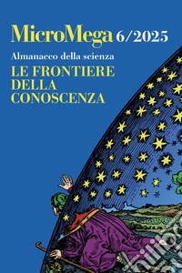 Micromega (2025). Vol. 6: Almanacco della scienza. Le frontiere della conoscenza libro