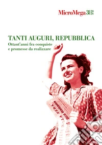 Micromega (2026). Vol. 3: Tanti auguri, Repubblica. Ottant'anni fra conquiste e promesse da realizzare libro