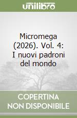 Micromega (2026). Vol. 4: I nuovi padroni del mondo libro