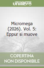 Micromega (2026). Vol. 5: Eppur si muove