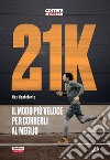 21k. Il modo più veloce per correrli al meglio libro