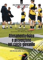 Allenamento fisico e prevenzione nel calcio giovanile. Proposte pratiche dai Piccoli Amici alla Primavera libro