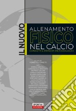 Il nuovo allenamento fisico nel calcio. Concetti e princìpi metodologici libro