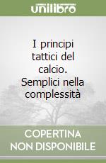 I principi tattici del calcio. Semplici nella complessità libro