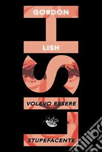 Volevo essere stupefacente libro