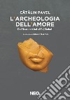 L'archeologia dell'amore. Dal Neanderthal al Taj Mahal libro