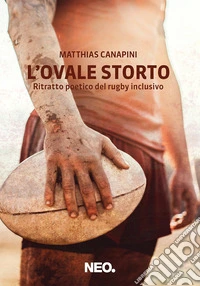 L'ovale storto. Ritratto poetico del rugby inclusivo libro