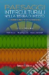 Paesaggi interculturali nella terra di mezzo. Esperienze per una società plurale libro