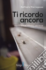 Ti ricordo ancora. Storie vere di relazioni educative libro