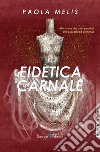 Eidetica carnale libro di Melis Paola