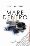 Mare dentro libro di Lelli Martina