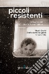 Piccoli resistenti. Storie possibili di infanzie partigiane libro