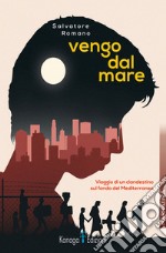 Vengo dal mare. Viaggio di un clandestino sul fondo del Mediterraneo libro