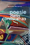 Poesie della conoscenza libro di Manente Michela