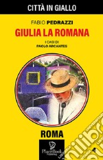 Giulia la romana. I casi di Paolo Arcantes. Vol. 4 libro