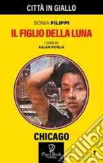 Il figlio della Luna. I casi di Julian Puglia. Vol. 1