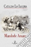 Mandorle amare libro di Lo Iacono Cataldo