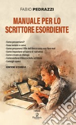 Manuale per lo scrittore esordiente libro