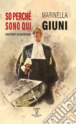 So perché sono qui. Racconti di giustizia