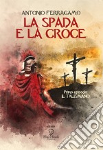 La spada e la croce. Vol. 1: Il talismano libro