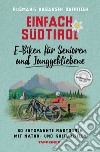 Einfach Südtirol: E-Biken für Senioren und Junggebliebene. 30 entspannte Radtouren mit Natur- und Kulturzielen libro di Rabanser Gafriller Rosmarie
