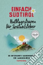 Einfach Südtirol: Halbtagestouren für Spätaufsteher. 30 entspannte Wanderungen für Langschläfer libro