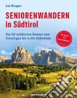 Seniorenwandern in Südtirol. Die 50 schönsten Routen vom Vinschgau bis in die Dolomiten