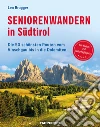 Seniorenwandern in Südtirol. Die 50 schönsten Routen vom Vinschgau bis in die Dolomiten libro di Brugger Leo