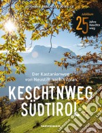 Keschtnweg Südtirol. Der Kastanienweg von Neustift nach Vilpian libro