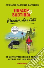 Einfach Südtirol: Wandern ohne Auto. 30 umweltfreundliche Touren mit Bus, Zug und Seilbahn libro