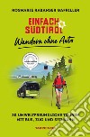 Einfach Südtirol: Wandern ohne Auto. 30 umweltfreundliche Touren mit Bus, Zug und Seilbahn libro