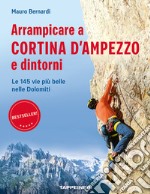 Arrampicare a Cortina d'Ampezzo e dintorni. Le 145 vie più belle nelle Dolomiti libro