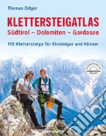 Klettersteigatlas. Südtirol, Dolomiten, Gardasee. 119 Klettersteige für Einsteiger und Könner. Con Contenuto digitale (fornito elettronicamente) libro