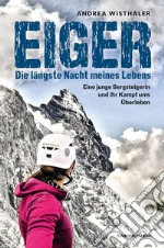 Eiger. Die längste Nacht meines Lebens. Eine junge Bergsteigerin und ihr Kampf ums Überleben