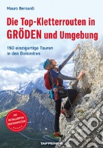 Die Top-Kletterrouten in Gröden und Umgebung. 150 einzigartige Touren in den Dolomiten libro